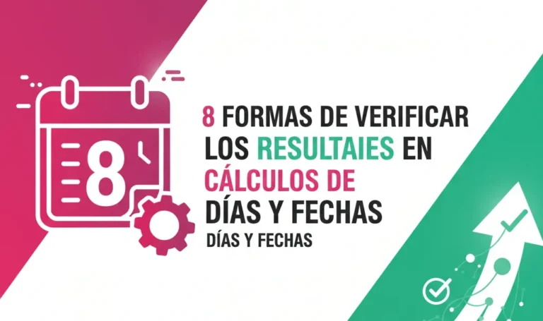 8 Formas de Verificar los Resultados en Cálculos de Días y Fechas