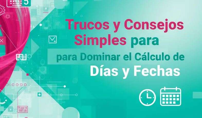 Trucos y Consejos Simples para Dominar el Cálculo de Días y Fechas